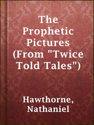 cover image of The Prophetic Pictures (From "Twice Told Tales")